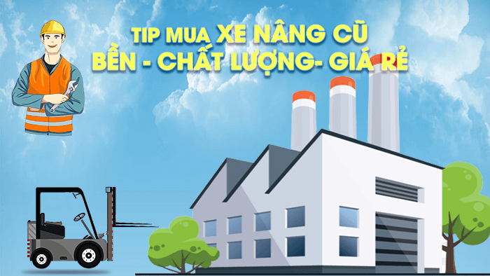 Cách chọn xe nâng đã qua sử dụng