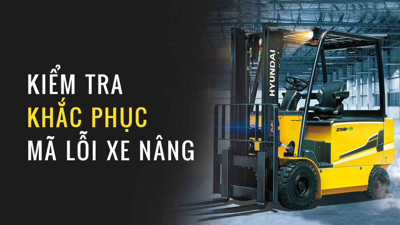 Khắc phục và xóa bảng mã lỗi xe nâng Hyundai