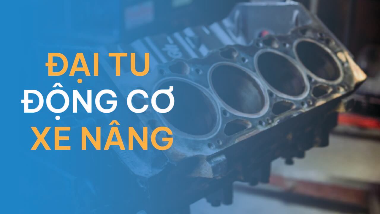 Đại tu động cơ xe nâng