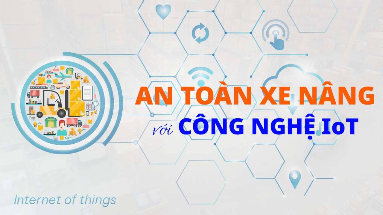 An toàn xe nâng với công nghệ IoT