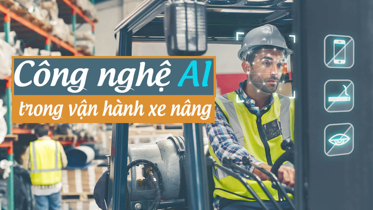 Công nghệ AI trong vận hành xe nâng