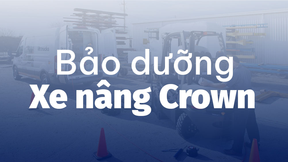 Bảo dưỡng bảo trì xe nâng Crown