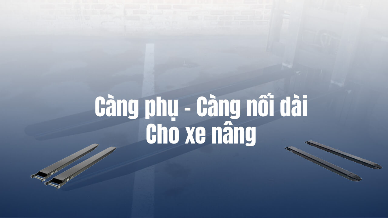 Lắp đặt càng phụ xe nâng - Phụ tùng xe nâng chính hãng