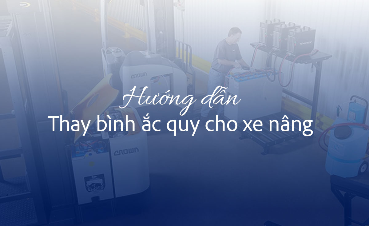 Hướng dẫn thay ắc quy xe nâng