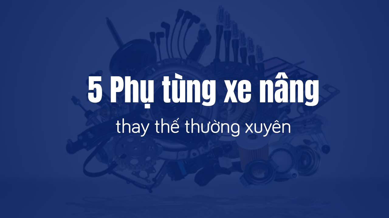 Phụ tùng xe nâng chính hãng